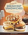 Crazy for Breakfast Sandwiches: 75 Delicious, Handheld Meals Hot Out of Your Sandwich Maker