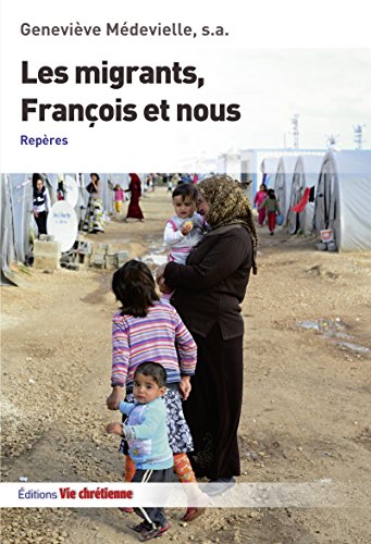Les migrants, François et nous: Repères (MISSION DANS LE) (French Edition) by Geneviève Médevielle