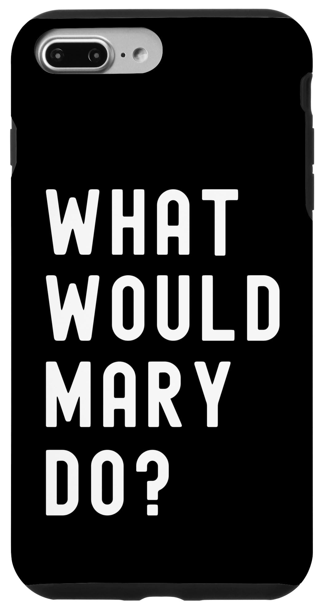 What Would Mary Do? Case for iPhone 7 Plus/8 Plus