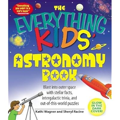 The Everything Kids' Astronomy Book: Blast into outer space with stellar facts, intergalactic trivia, and out-of-this-world puzzles The Everything Kids' Astronomy Book: Blast into outer space with stellar facts, intergalactic trivia, and out-of-this-world puzzles