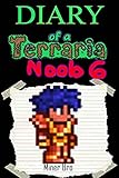 Terraria: Diary of a Terraria Noob 6 (Terraria Diaries, Terraria Books, Terraria Books for Children, Terraria Books for Kids, Terraria Stories, Terraria Noob)