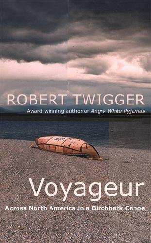 Voyageur: Across the Rocky Mountains in a Birchbark Canoe by Robert Twigger (Hardcover)