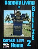 Happily Living in Belize Corozal and My Home #2 by Frank Right