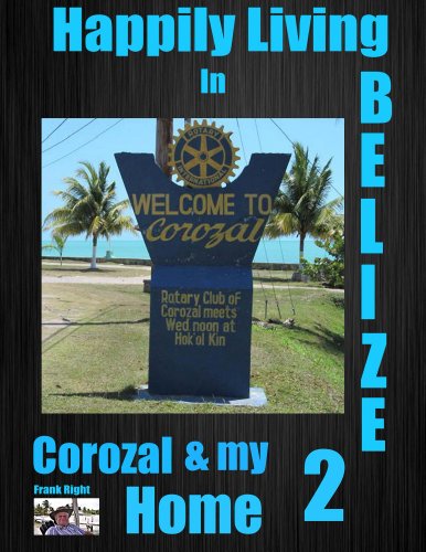 Happily Living in Belize Corozal and My Home #2 by Frank Right