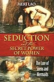 Seduction and the Secret Power of Women: The Lure of Sirens and Mermaids by 