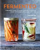 Fermented: A beginner's guide to making your own sourdough, yogurt, sauerkraut, kefir, kimchi and mo by Charlotte Pike