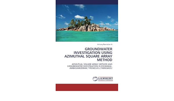 Groundwater Investigation Using Azimuthal Square Array Method Azimuthal Square Array Method And Groundwater Investigation In Eddaikkal Ambasamudram Tirunelveli Tamilnadu A Antony Ravindran Amazon Com Books