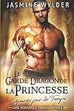 Le Garde Dragon de la Princesse: Une Romance Paranormale (Séparés par le Temps) (French Edition) by Jasmine Wylder