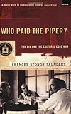 Who Paid the Piper?: CIA and the Cultural Cold War cover