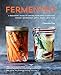 Fermented: A Beginner's Guide to Making Your Own Sourdough, Yogurt, Sauerkraut, Kefir, Kimchi and Mo by Charlotte Pike