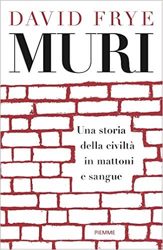 David Frye - Muri. Una storia della civiltà in mattoni e sangue (2019)