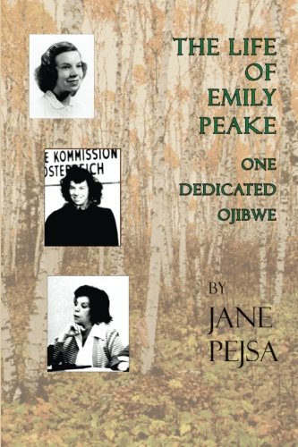 The Life of Emily Peake: One Dedicated Ojibwe by Jane Pejsa