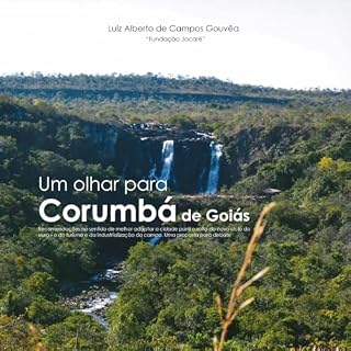 Livro Um olhar para Corumbá de Goiás: recomendações no sentido de melhor adaptar a cidade para o salto do novo ciclo do ouro - o do turismo e da industrialização do campo. Uma proposta para debate.