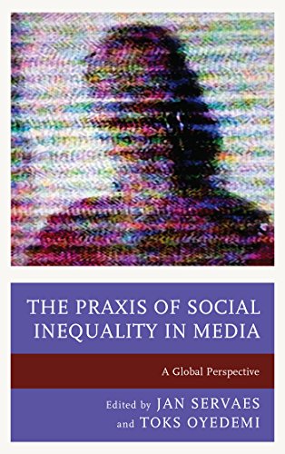 The Praxis of Social Inequality in Media: A Global Perspective (Communication, Globalization, and Cultural Identity)
