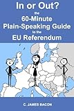 In or Out? The 60-Minute Plain-Speaking Guide to the EU Referendum