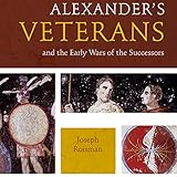 Alexander's Veterans and the Early Wars of the Successors: Fordyce W. Mitchel Memorial Lecture by 