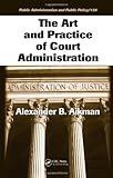 The Art and Practice of Court Administration (Public Administration and Public Policy)