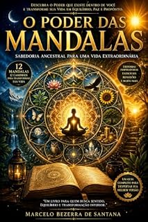 Livro O Poder das Mandalas: Uma Jornada de Transformação, Equilíbrio e Autoconhecimento através da Arte, da Reflexão e da Sabedoria Atemporal (Coleção Caminhos da Consciência Livro 1)