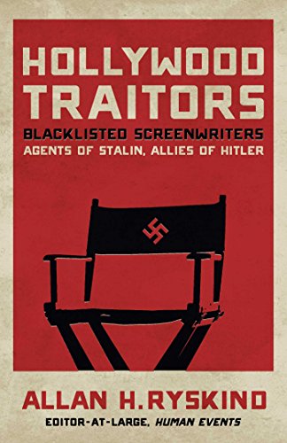 Hollywood Traitors: Blacklisted Screenwriters - Agents of Stalin, Allies of Hitler by Allan H. Ryskind