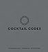 Cocktail Codex: Fundamentals, Formulas, Evolutions by Alex Day, Nick Fauchald