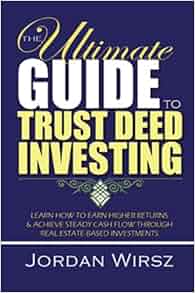 Amazon Com The Ultimate Guide To Trust Deed Investing