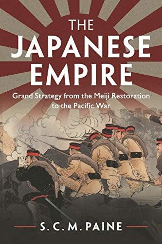 The Japanese Empire: Grand Strategy from the Meiji Restoration to