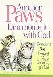 Another Paws for a Moment With God: Devotions Best Enjoyed in the Company of a Cat