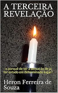 Livro A TERCEIRA REVELAÇÃO: - o porquê de ter a sensação de já ter estado em determinado lugar?