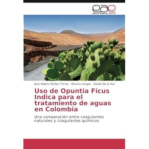 Uso de Opuntia Ficus Indica para el tratamiento de aguas en Colombia: Una comparación entre coagulantes naturales y coagulantes químicos (Spanish Ed