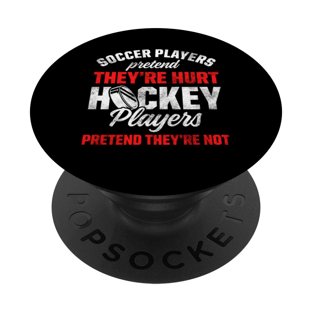 Soccer Players Pretend Theyre Hurt Hockey Players Not PopSockets Swappable PopGrip