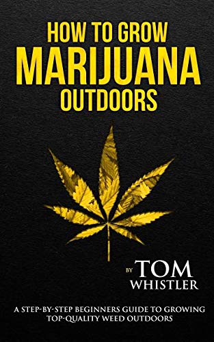 51DdgEgJ%2BGL - How to Grow Marijuana: Outdoors - A Step-by-Step Beginner's Guide to Growing Top-Quality Weed Outdoors (Volume 2)