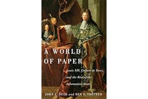 A World of Paper: Louis XIV, Colbert de Torcy, and the Rise of the Information State