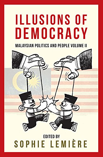 Illusions Of Democracy Malaysian Politics And People Volume Ii Sophie Lemiere 9789670960876 Amazon Com Books