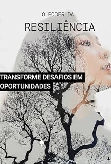 Livro O Poder da Resiliência: Transforme Desafios em Oportunidades