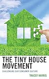 The Tiny House Movement: Challenging Our Consumer Culture by