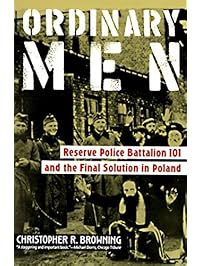 Ordinary Men: Reserve Police Battalion 101 and the Final Solution in Poland