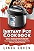 Instant Pot Cookbook: Easy & Healthy Instant Pot Recipes for The Everyday Home, Delicious Guaranteed, Family-Approved Electric Pressure Cooker Recipes