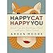 Happy Cat, Happy You: Quick Tips for Building a Bond with Your Feline Friend by Arden Moore