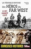 La véritable histoire des héros du Far West by Christian Vignol