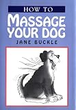 How to Massage Your Dog by Jane Buckle