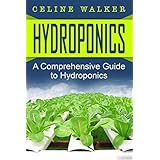 Hydroponics: A Comprehensive Guide to Hydroponics (DIY Hydroponics Gardening, Aquaponics, Homesteading Book 1)