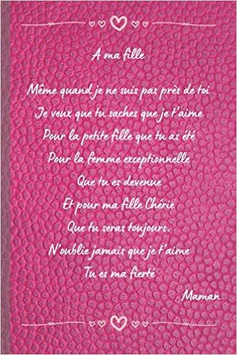 Carnet De Notes A Ma Fille Notebook Journal De Bord Qu Une Maman Offrira A Sa Fille Pour Lui Exprimer Tout Son Amour Et Sa Fierte Format Pratique Preuve D Amour A Offrir