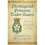 Plantagenet Princess, Tudor Queen: The Story of Elizabeth of York (Plantagenet Embers #1)