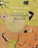 Barcelona and Modernity: Picasso, Gaudí, Miró, Dalí