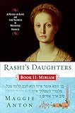 Rashi's Daughters, Book II: Miriam: A Novel of Love and the Talmud in Medieval France (Rashi's Daugh by Maggie Anton