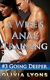 Going Deeper (A Wife's Anal Training)