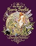 The Book of Faerie Spells (Spellbook Series) by Cheralyn Darcey