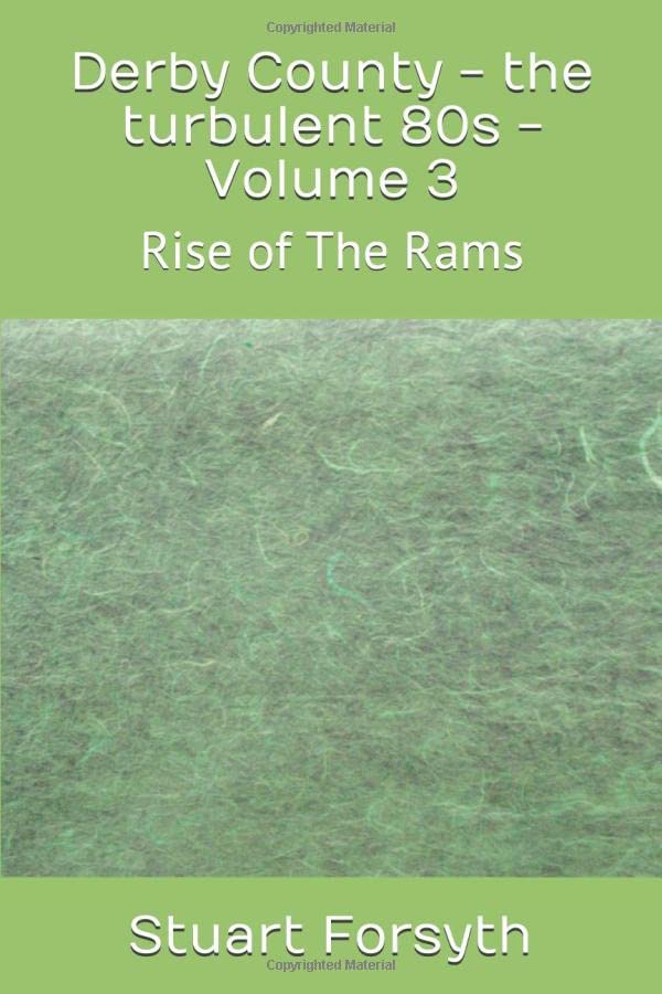 Derby County - the turbulent 80s - Volume 3: Rise of The Rams