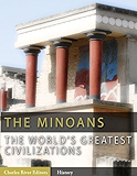 The World’s Greatest Civilizations: The History and Culture of the Minoans (Illustrated)