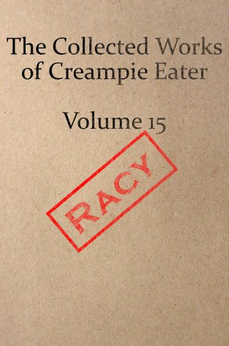 The Collected Works of Creampie Eater Volume 15